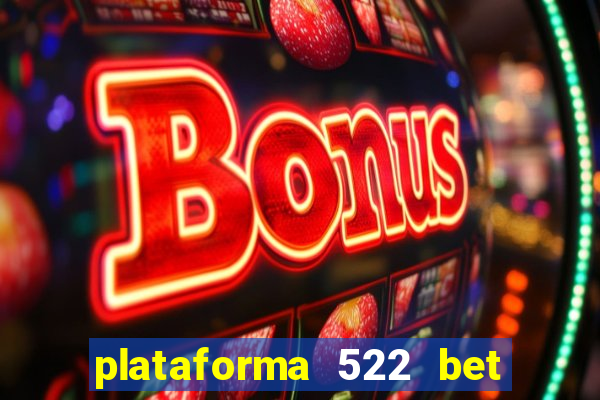 plataforma 522 bet 茅 confi谩vel